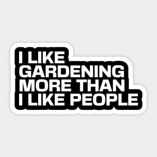 I Like Gardening More Than I Like People Sticker